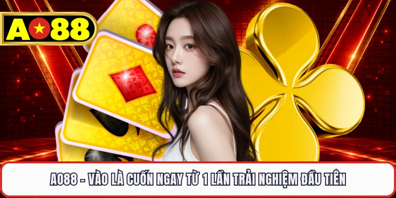 AO88 - Vào Là Cuốn Ngay Từ 1 Lần Trải Nghiệm Đầu Tiên