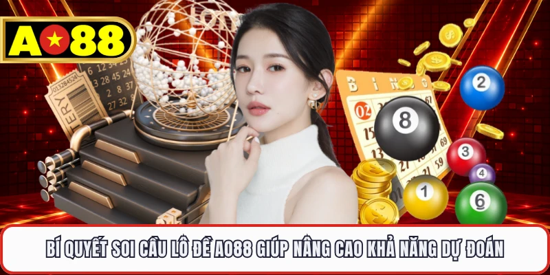 Bí quyết soi cầu lô đề AO88 giúp nâng cao khả năng dự đoán
