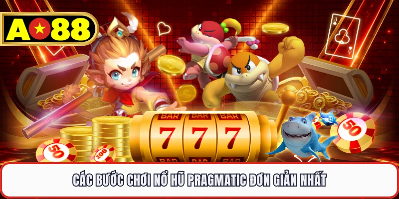 Các bước chơi nổ hũ Pragmatic đơn giản nhất
