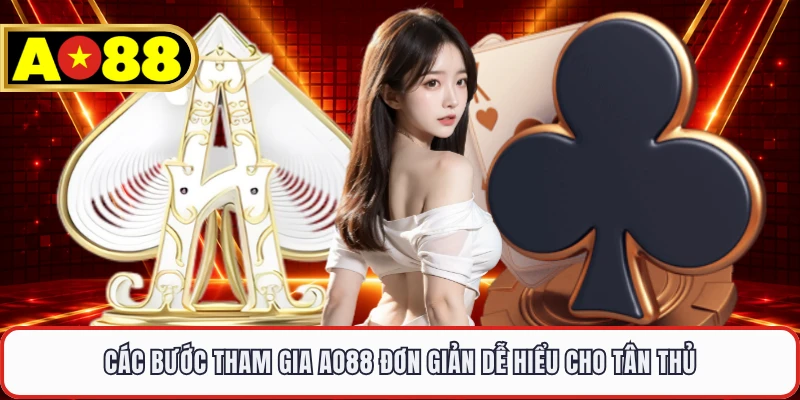 Các bước tham gia AO88 đơn giản dễ hiểu cho tân thủ