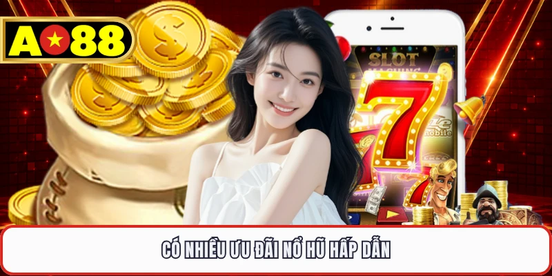 Có nhiều ưu đãi nổ hũ hấp dẫn
