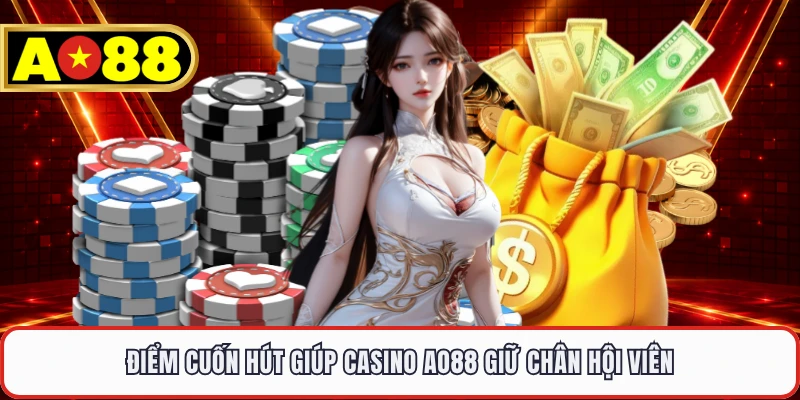 Điểm cuốn hút giúp casino AO88 giữ chân hội viên 