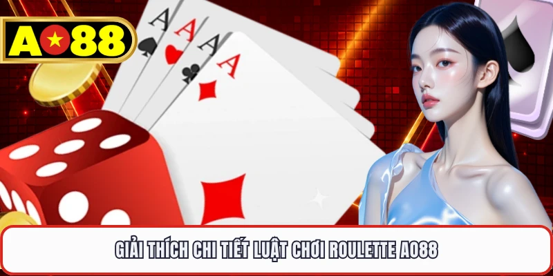 Giải thích chi tiết luật chơi Roulette AO88 