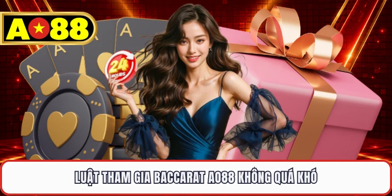Luật tham gia Baccarat AO88 không quá khó