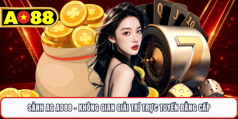 Sảnh AG AO88 - Không Gian Giải Trí Trực Tuyến Đẳng Cấp